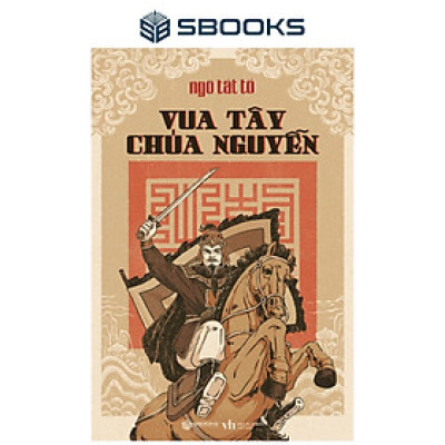 Sách - Vua Tây Chúa Nguyễn - Ngô Tất Tố - SBOOKS