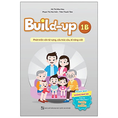 Build Up - 1B - Phát Triển Vốn Từ Vựng, Cấu Trúc Câu, Kĩ Năng Viết - Phiên Bản Không Đáp Án - Theo Bộ Sách Tiếng Anh 1 Family And Friends - nhiều tác giả - NXB Đại Học Quốc Gia Hà Nội - WinBooks