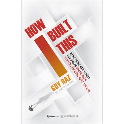 How I Built This - Hành Trình Can Trường Của Những Doanh Nhân Truyền Cảm Hứng Nhất Thế Giới - Một mong muốn được thử sức mình