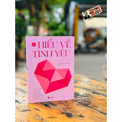 Hiểu Về Tình Yêu  – Nhiều tác giả - Hương Nghi dịch – NXB Văn học – AZ VietNam