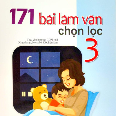 171 Bài Làm Văn Chọn Lọc 3 (Theo Chương Trình Giáo Dục Phổ Thông Mới)