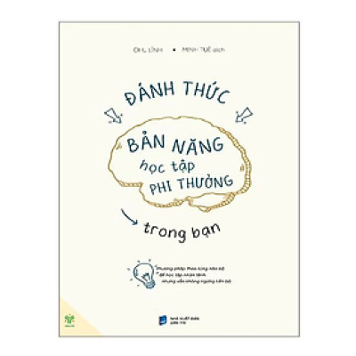 Sách Đánh thức bản năng học tập phi thường trong bạn: phương pháp thao túng não bộ để học tập nhàn tênh nhưng vẫn không ngừng tiến bộ - Chu Lĩnh
