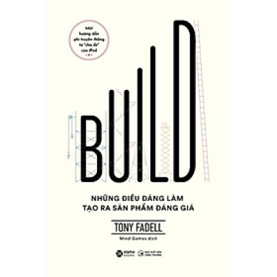 Build - Những điều đáng làm tạo ra sản phẩm đáng giá - Tony Fadell  - NXB Công Thương