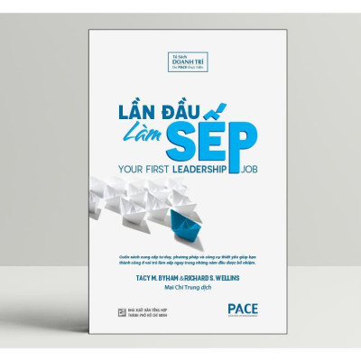 Sách - Lần Đầu Làm Sếp - Tacy Byham & Richard Wellins - Pace Books