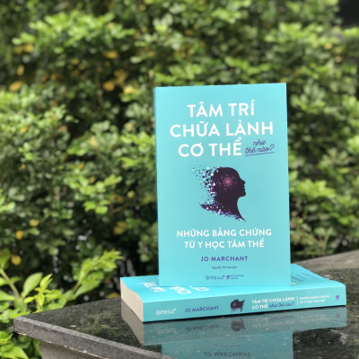 Tâm Trí Chữa Lành Cơ Thể Như Thế Nào? -  Những Bằng Chứng Từ Y Học Tâm Thể ( Jo Marchant)