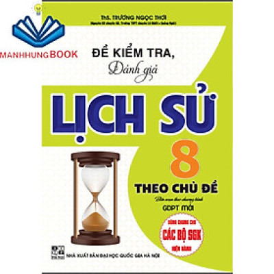 SÁCH - Đề kiểm tra, đánh giá lịch sử 8 theo chủ đề (biên soạn theo chương trình GDPT mới)
