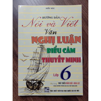 Sách - Hướng Dẫn Nói Và Viết Văn Nghị Luận - Biểu Cảm - Thuyết Minh Lớp 6 (Theo Chương Trình Giáo Dục Phổ Thông Mới)