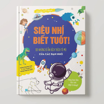 Sách- Siêu Nhí Biết Tuốt (101 những bí ẩn kích thích tò mò của các bạn nhỏ)