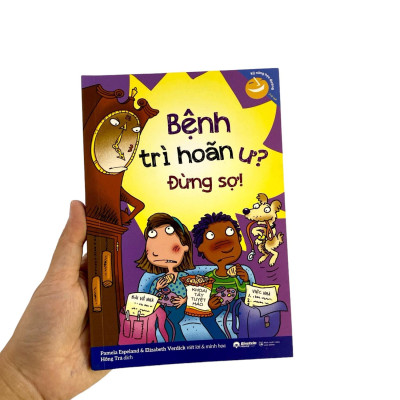 Kỹ Năng Học Đường - Bệnh Trì Hoãn Ư? Đừng Sợ!