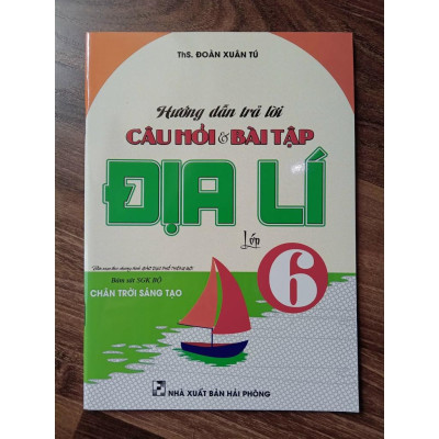 Sách - Hướng Dẫn Trả Lời Câu Hỏi Và Bài Tập Địa Lí Lớp 6 (Bám Sát Sgk Chân Trời Sáng Tạo)
