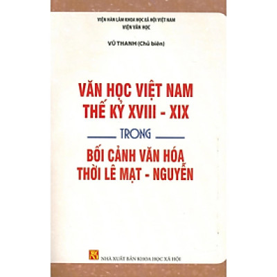 Sách - Văn học Việt nam Thế Kỷ XVIII- XIX trong bối cảnh văn hóa thời Lê Mạt - Nguyễn - NXB KHXH