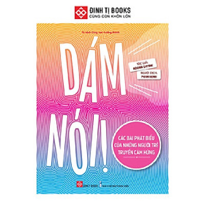 Sách - Dám nói Các bài phát biểu của những người trẻ truyền cảm hứng Đinh Tị Books
