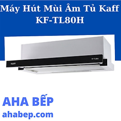 MÁY HÚT MÙI ÂM TỦ KAFF KF-TL80H - Hàng chính hãng