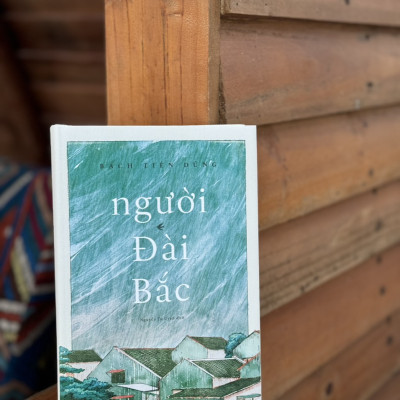 (Bìa Cứng) NGƯỜI ĐÀI BẮC - Bạch Tiên Dũng – Nhã Nam