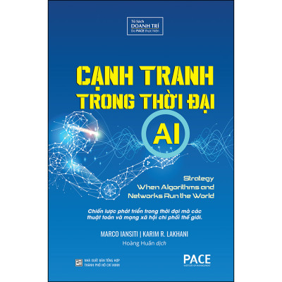 Cạnh Tranh Trong Thời Đại AI (Competing In The Age Of AI) - Marco Iansiti, Karim R. Lakhani - PACE Books
