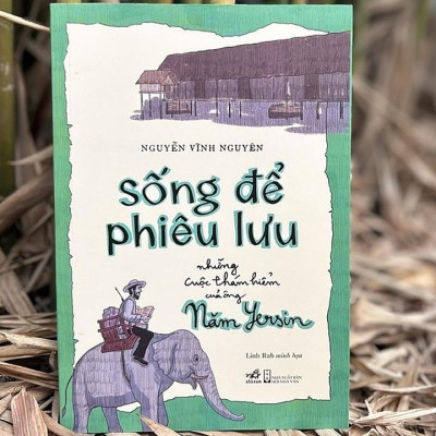 Sách - Sống để phiêu lưu: Những cuộc thám hiểm của ông Năm Yersin (Nhã Nam HCM)