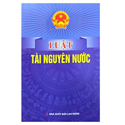 Sách - Luật tài nguyên nước - Quốc Hội - NXB Lao động - Dân Hiền