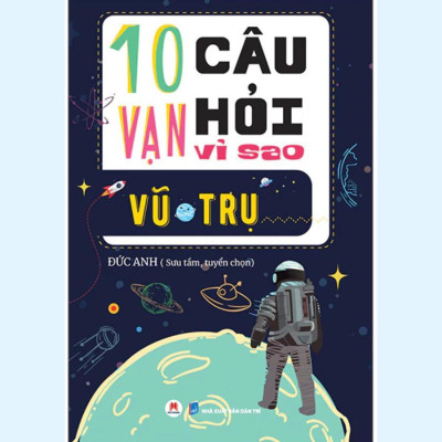 Sách - 10 Vạn Câu Hỏi Vì Sao - Vũ Trụ  - Huy Hoàng