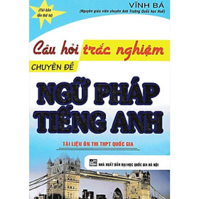 Sách - Câu Hỏi Trắc Nghiệm Chuyên Đề Ngữ Pháp Tiếng Anh - Tài Liệu Ôn Thi THPT Quốc Gia - Hồng Ân
