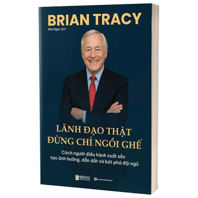 Sách - Lãnh Đạo Thật Đừng Chỉ Ngồi Ghế - Cách Người Điều Hành Xuất Sắc Tạo Ảnh Hưởng, Dẫn Dắt Và Bứt Phá Đội Ngũ