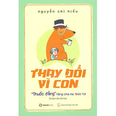 Thay Đổi Vì Con - "Thuốc Đắng" Tặng Cha Mẹ Thời 4.0 - Nguyễn Chí Hiếu 