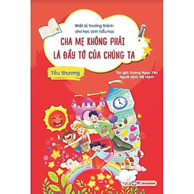 Yêu Thương - Cha Mẹ Không Phải Là Đầy Tớ Của Chúng Ta - Nhật Kí Trưởng Thành Cho Học Sinh Tiểu Học - Bản Quyền