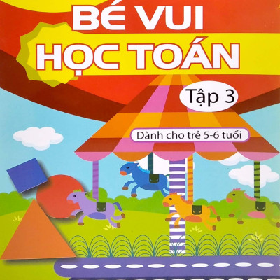 Bé Vui Học Toán - Dành Cho Trẻ 5-6 Tuổi - Tập 3