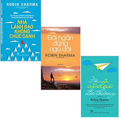 Combo 3Q Robin Sharma : Nhà Lãnh Đạo Không Chức Danh + Đời Ngắn Lắm Đừng Ngủ Dài + Điều Vĩ Đại Đời Thường  (Trở Thành Người Lãnh Đạo Thành Công)