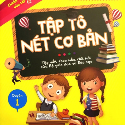 Chuẩn Bị Cho Bé Vào Lớp 1 - Tập Tô Nét Cơ Bản (Tái Bản 2020)