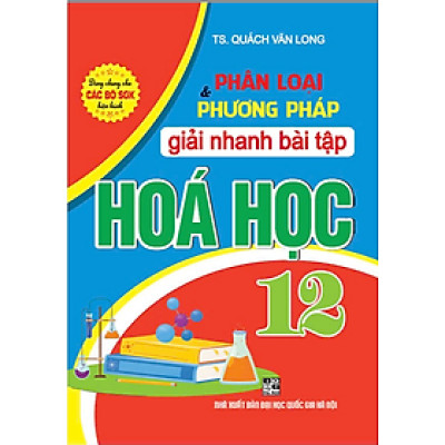 Sách - Phân Loại & Phương Pháp Giải Nhanh Bài Tập HÓA HỌC 12 (dùng chung cho các bộ SGK hiện hành) - HA