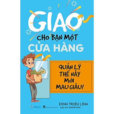 Giao Cho Bạn Một Cửa Hàng, Quản Lý Thế Này Mới Mau Giàu (Tái bản năm 2024)