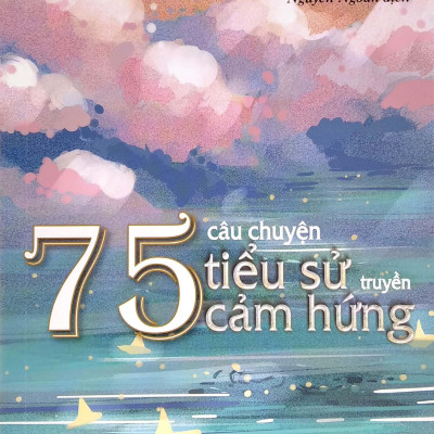 75 Câu Truyện Tiểu Sử Truyền Cảm Hứng