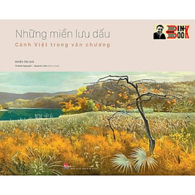(bìa cứng) NHỮNG MIỀN LƯU DẤU – Cảnh Việt trong văn chương – Thanh Nguyệt và Quỳnh Liên biên soạn – NXB Kim Đồng 