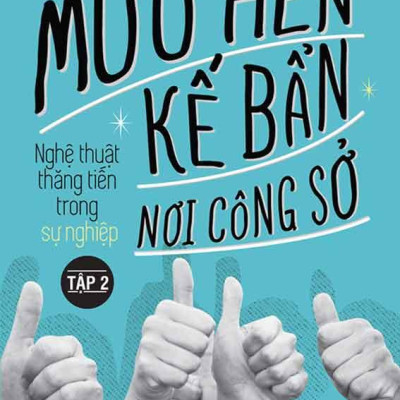 Mưu Hèn Kế Bẩn Nơi Công Sở - Nghệ Thuật Thăng Tiến Trong Sự Nghiệp - Tập 2 (Tái bản năm 2024)