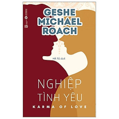 Nghiệp Tình Yêu - Karma Of Love (Tái Bản 2021) - Geshe Michael Roach - NXB Lao Động