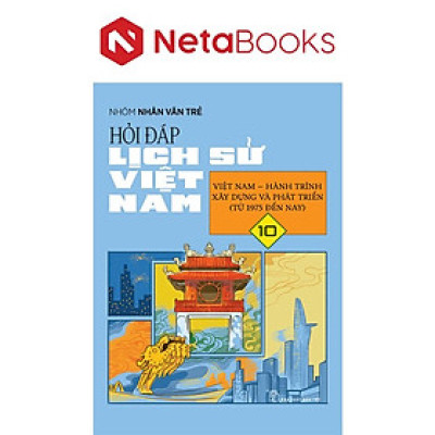 Hỏi Đáp Lịch Sử Việt Nam 10 - Việt Nam - Hành Trình Xây Dựng Và Phát Triển (Từ 1975 Đến Nay)