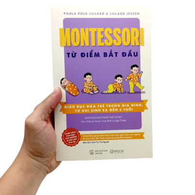 Montessori Từ Điểm Bắt Đầu - Giáo Dục Đứa Trẻ Trong Gia Đình, Từ Khi Sinh Ra Đến 3 Tuổi