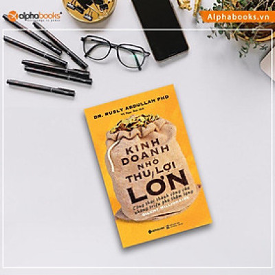 Kinh Doanh Nhỏ Thu Lợi Lớn - Những Triệu Phú Thầm Lặng Luôn Tồn Tại Giữa Chúng Ta (Tái Bản Mới Nhất, Alpha Books)