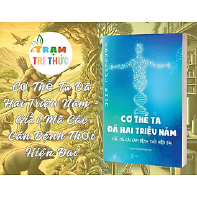 Cơ Thể Ta Đã Hai Triệu Năm - Giải Mã Các Căn Bệnh Thời Hiện Đại - Yongchul Kwon - NXB Thế giới