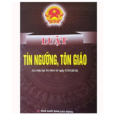 Sách - Luật tín ngưỡng, tôn giáo ( Có hiệu lực thi hành từ ngày 01/01/2018) - Quốc Hội - NXB Lao Động