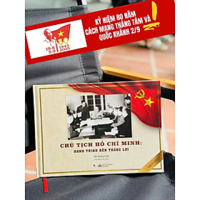 (Sách ảnh, bìa cứng) CHỦ TỊCH HỒ CHÍ MINH - HÀNH TRÌNH ĐẾN THẮNG LỢI - Đỗ Hoàng Linh - Huy Hoàng Bookstore