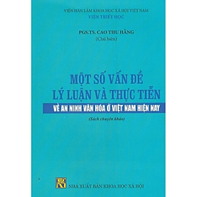 Sách - Một Số Vấn Đề Về Lý Luận Và Thực Tiễn Về An Ninh Văn Hóa ở Việt Nam Hiện Nay (Sách Chuyên Khảo)