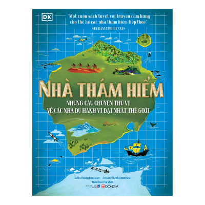 Nhà thám hiểm - những câu chuyện thú vị về các nhà du hành vĩ đại nhất thế giới