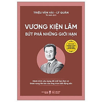 Vương Kiện Lâm - Bứt Phá Những Giới Hạn Hành Trình Xây Dựng Đế Chế Vạn Đạt Và Tham Vọng Lớn Lao Của Ông Trùm Bất Động Sản