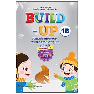 Build Up - 1B - Phát Triển Vốn Từ Vựng, Cấu Trúc Câu, Kĩ Năng Viết - Phiên Bản Không Đáp Án - Theo Bộ Sách Tiếng Anh 1 Explore Our World - nhiều tác giả - NXB Đại Học Quốc Gia Hà Nội - WinBooks