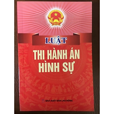 Luật thi hành án Hình sự -  Nhiều tác giả - NXB Lao động