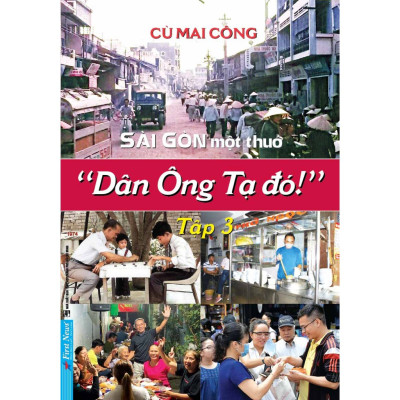 Sách Sài Gòn một thuở "Dân Ông Tạ đó!" Tập 3 - Cù Mai Công