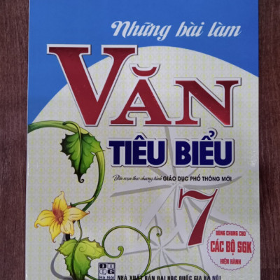 Sách - Những Bài Làm Văn Tiêu Biểu 7 - Dùng Chung Cho Các Bộ SGK Hiện Hành