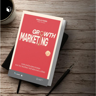 Sách Growth Marketing - Chìa Khóa Kinh Doanh Khi Thị Trường Trở Nên Khó Lường - Bản Quyền