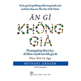 Sách - Ăn Gì Không Già - Michael Greger - NXB Trẻ